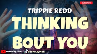 Trippie Redd - Thinking Bout You (Lyrics)