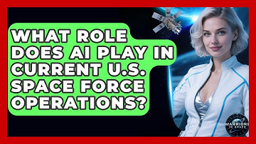 What Role Does AI Play in Current U.S. Space Force Operations? - Warriors In Space