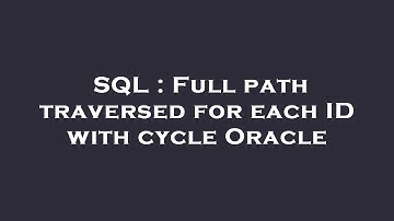 SQL : Full path traversed for each ID with cycle Oracle