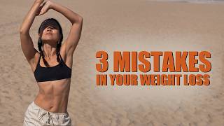 3 MAIN MISTAKES IN YOUR WEIGHT LOSS