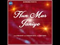 Hun Mar Janiye Mp3 Song