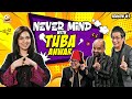 Nevermind Ep.8 | Tuba Anwar, Barkat & Friends 😂