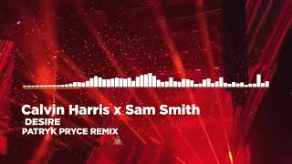 Calvin Harris x Sam Smith - Desire (Patryk Pryce Remix)