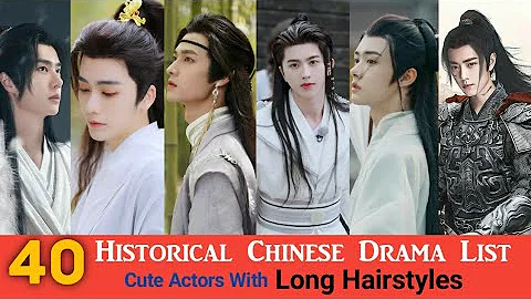 Top 40 Romantic & Historical Chinese Drama List ,Cute Actors with Long Hairstyles - DayDayNews