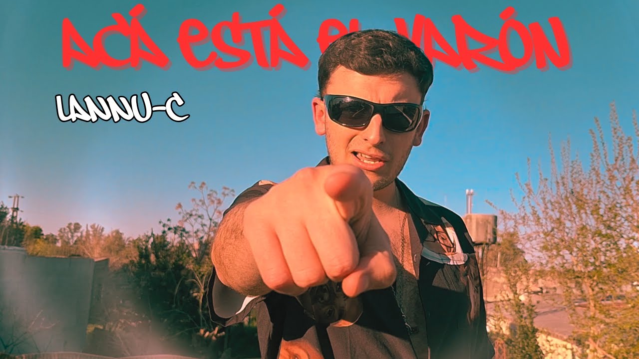 LANNU-C – ACÁ ESTÁ EL VARÓN (Videoclip Oficial) - YouTube