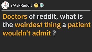 Doctors Share Weirdest Things Patients Didn't Admit (r/AskReddit)
