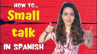 Start Great Conversations in Spanish easily with SMALL TALK phrases!