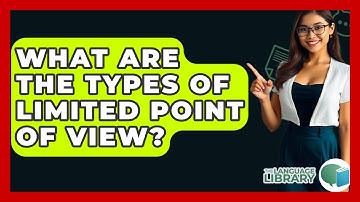 What Are The Types Of Limited Point Of View? - The Language Library
