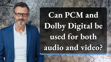 Can PCM and Dolby Digital be used for both audio and video?