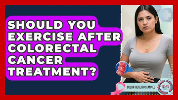 Should You Exercise After Colorectal Cancer Treatment? - Colon Health Channel