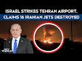 Israel Attacks Iran | Israel Strikes Tehran Airport, Claims 16 Iranian Jets Destroyed