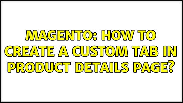 Magento: How to create a custom tab in product details page? (3 Solutions!!)