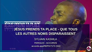 Video thumbnail of "Paroles - Jésus prends Ta place - Que tous les autres noms disparaissent - Sylvain Kashila - accords"