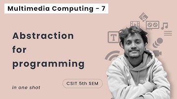 Multimedia Computing - 7 | Abstraction for programming in One Shot | CSIT 5th Sem