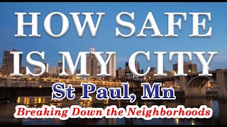How Safe is St Paul MN? Breakdown the Neighborhoods to see why 1 area is safe and next one not