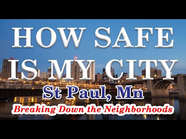 How Safe is St Paul MN? Breakdown the Neighborhoods to see why 1 area is safe and next one not