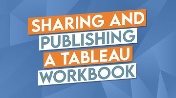 Sharing and Publishing a Tableau Workbook