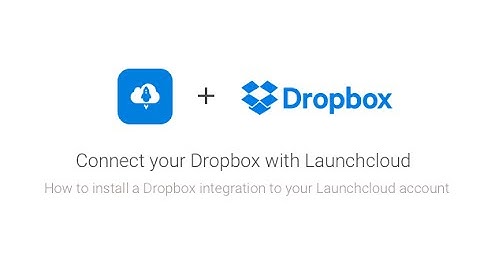Launchcloud/Dropbox Integration