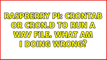 Raspberry Pi: Crontab or cron.d to run a wav file. What am I doing wrong? (3 Solutions!!)