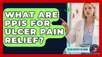 What Are PPIs For Ulcer Pain Relief? - Ulcer Support Network