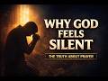 Why God Feels Silent — The Truth About Prayer
