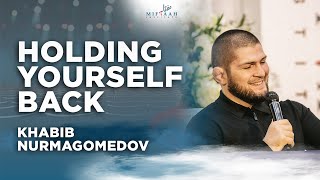 Holding Yourself Back - Khabib Nurmagomedov