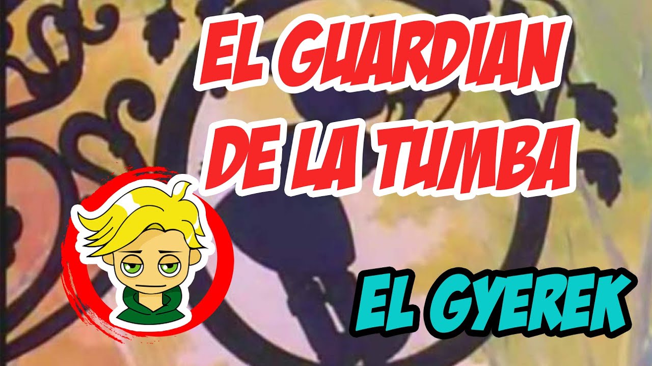 EL GUARDIAN DE LA TUMBA EL GYEREK YouTube