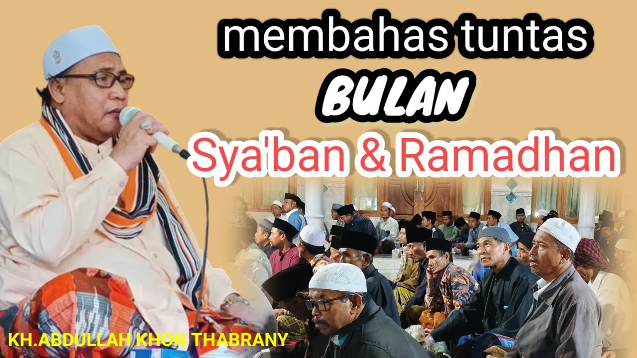 KH ABDULLAH KHON THABRANY membahas tuntas bulan SYA'BAN & RAMADHAN @putrajayatimurBandungan