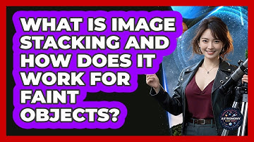 What Is Image Stacking And How Does It Work For Faint Objects? - Astronomy Made Simple