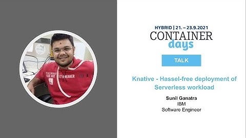 Knative   Hassel free deployment of Serverless workload