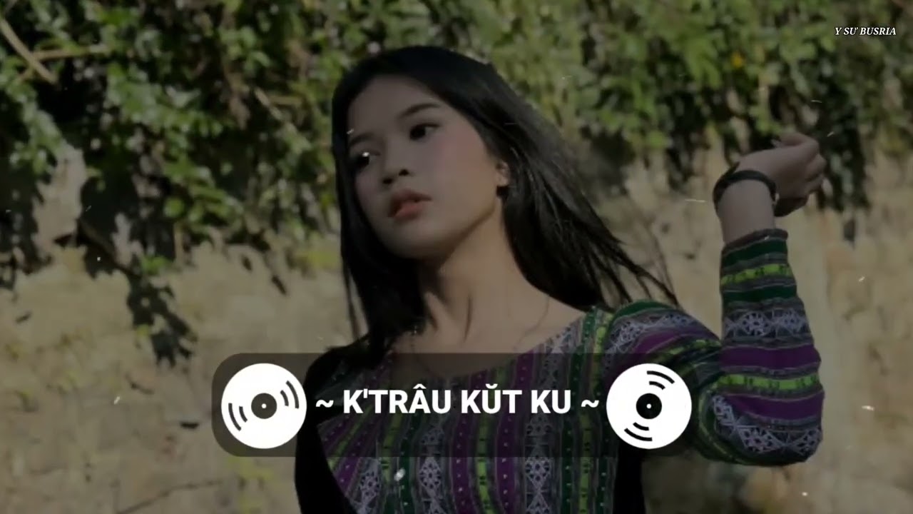 K'TRÂU KŬT KU - NHẠC ÊĐÊ HAY NHẤT | ẢNH ĐẸP CÔ GÁI TÂY NGUYÊN | Y SƯ BUSRIA |