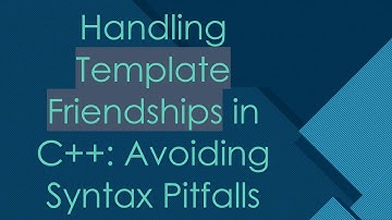 Handling Template Friendships in C++: Avoiding Syntax Pitfalls