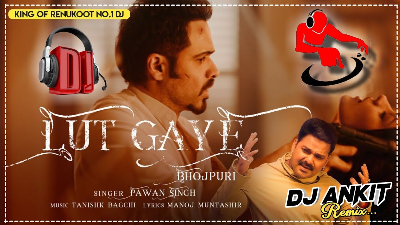Lut Gaye Pawan Singh Bhojpuri Version Dj Song Dj Ankit