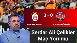 Galatasaray 3:0 Karagümrük Serdar Ali Çelikler Maç Yorumu