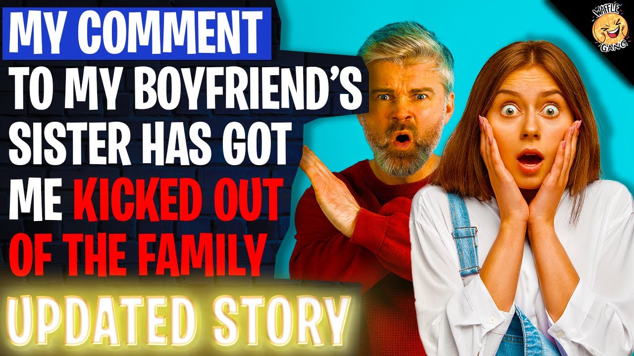 My Comment To My Boyfriend's Sister Got Me Kicked Out Of The Family r/Relationships