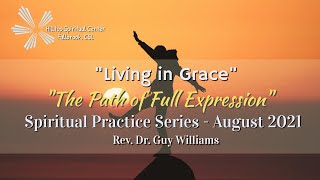 The Path of Full Expression - Weekly Spiritual Practice Series - Living in Grace - Week Four