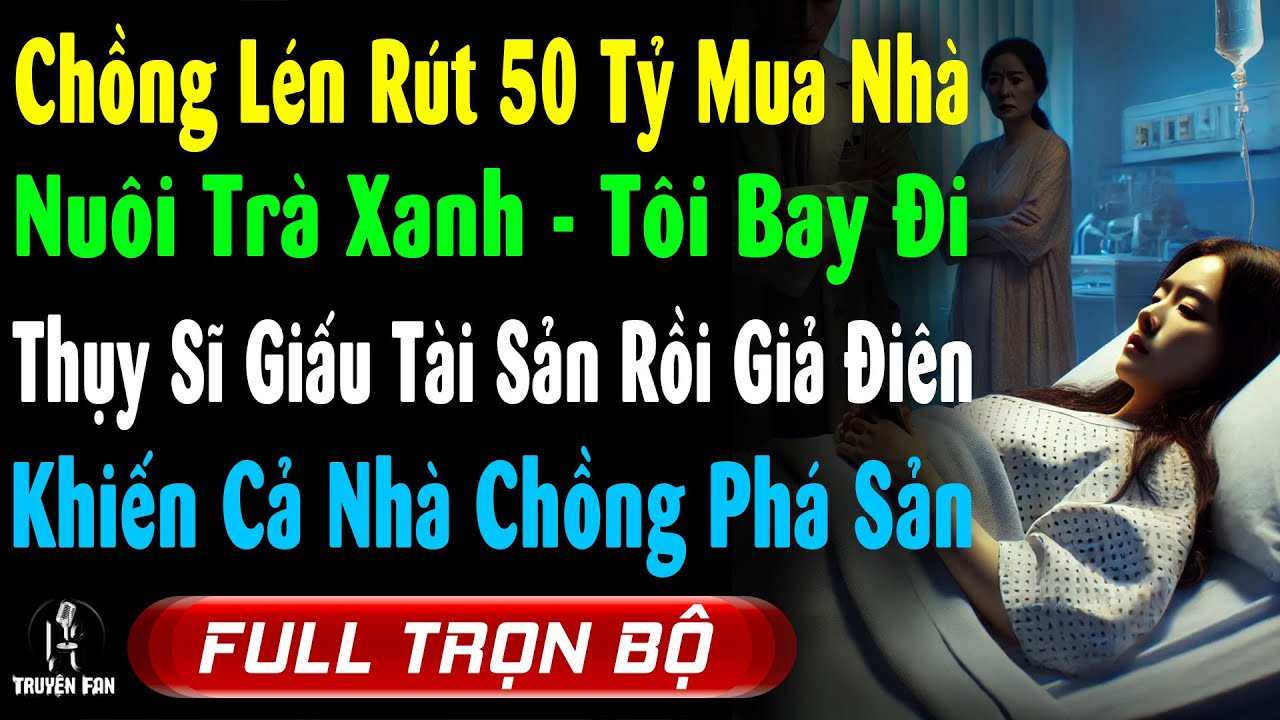 Chồng Đem 50Tỷ Mua Nhà Nuôi Trà Xanh, Tôi Bay Đi Thụy Sĩ Giấu Hết TS, Rồi Giả Điên Để Nhà Ck Phá Sản
