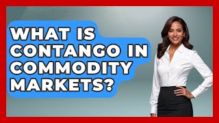 What Is Contango in Commodity Markets? | Commodity Wealth Investor News