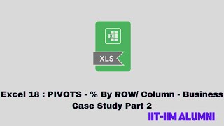 Excel 18 - PIVOTS - % by Row or Column - Business Case Study Part 2