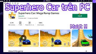 Cách tải Superhero Car Mega Ramp Games trên PC, Máy tính - Cách tải cho Laptop Windows mượt nhất screenshot 5