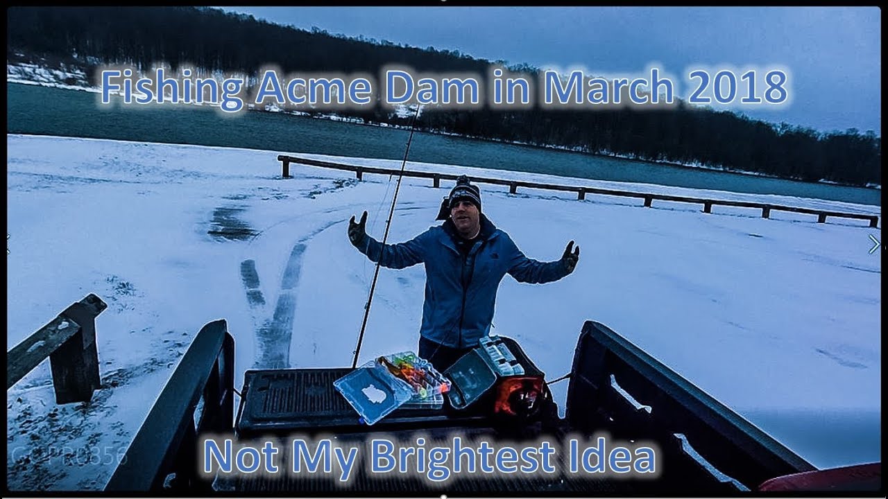 Fishing Acme Dam in March 2018 YouTube