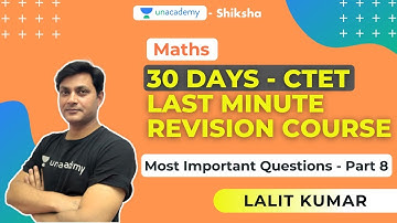 30 Days CTET Last Minute Revision Course | Maths - Part 8 | Lalit Kumar | Unacademy Shiksha