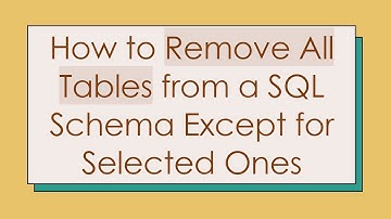How to Remove All Tables from a SQL Schema Except for Selected Ones