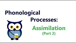 Phonological Processes: Assimilation (Part 2)