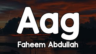 Aag (Lyrics) -  Faheem Abdullah 🎶 | Aag ko teri raakh se bhujaaya Aaj bhi mai jism aur tu mera saya✨
