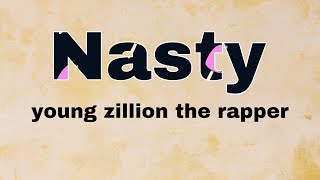 Young zillion the rapper - Nasty (official Lyrics video)