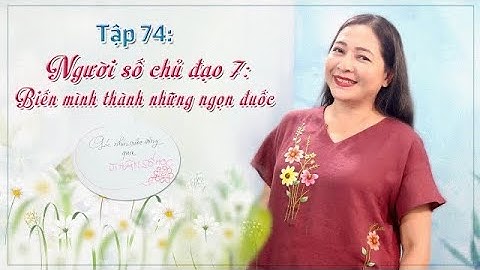 Tập 74: Người số chủ đạo 7: Biến mình thành những ngọn đuốc - Góc nhìn cuộc sống qua Nhân số học