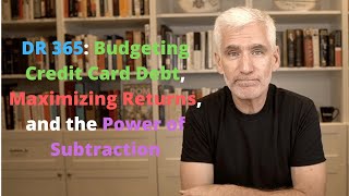 DR 365: Budgeting Credit Card Debt, Maximizing a Funds Returns, and the Power of Subtraction