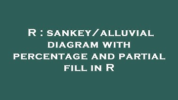R : sankey/alluvial diagram with percentage and partial fill in R