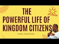 THE POWERFUL LIFE OF KINGDOM CITIZENS
